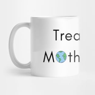 Treat Your Mother Right Mug